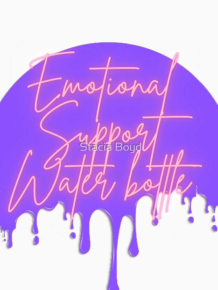 Emotional Support Water Bottle by Stacia Boyd