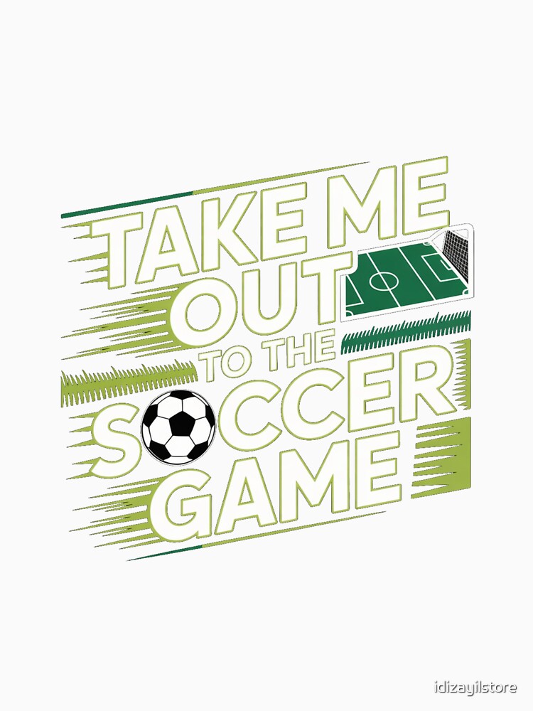 Take me out to the soccer! by idizayilstore