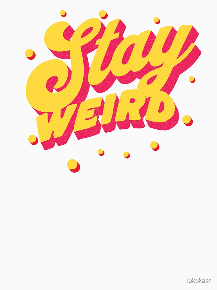 Stay Weird by lakokakr