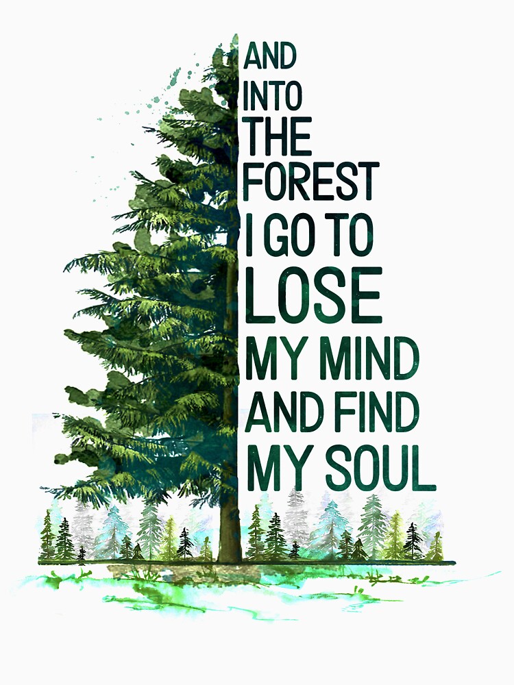 And Into The Forest I go to lose my mind and find my soul camping by bentakana