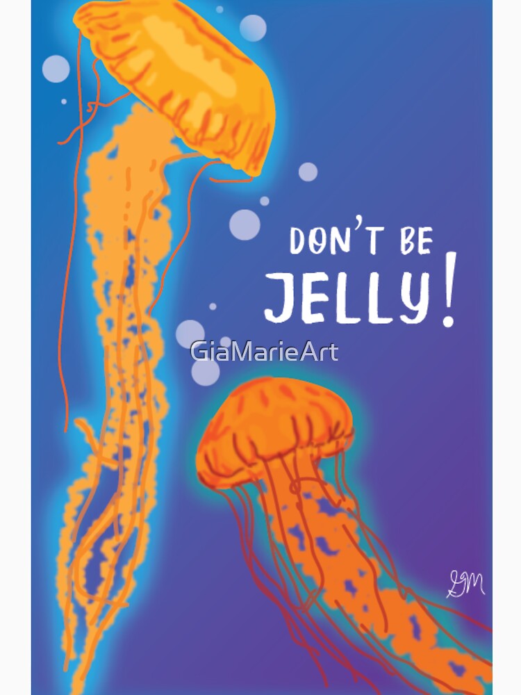 Don't Be Jelly! by GiaMarieArt