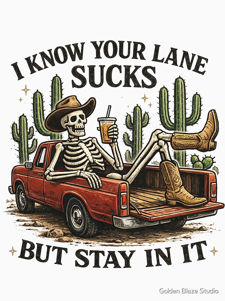 I Know Your Lane Sucks But Stay In It – Funny Skeleton Cowboy Sarcastic by Golden Blaze Studio