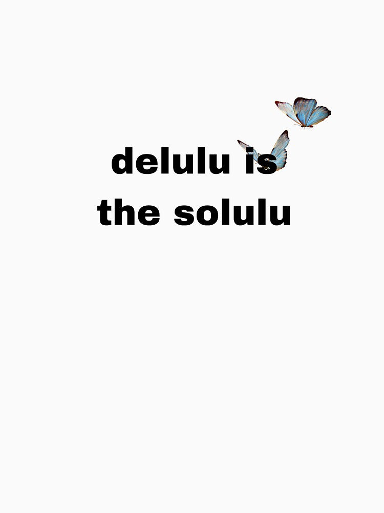 "Delulu is the Solulu" with Butterflies by eva-aestheticcc