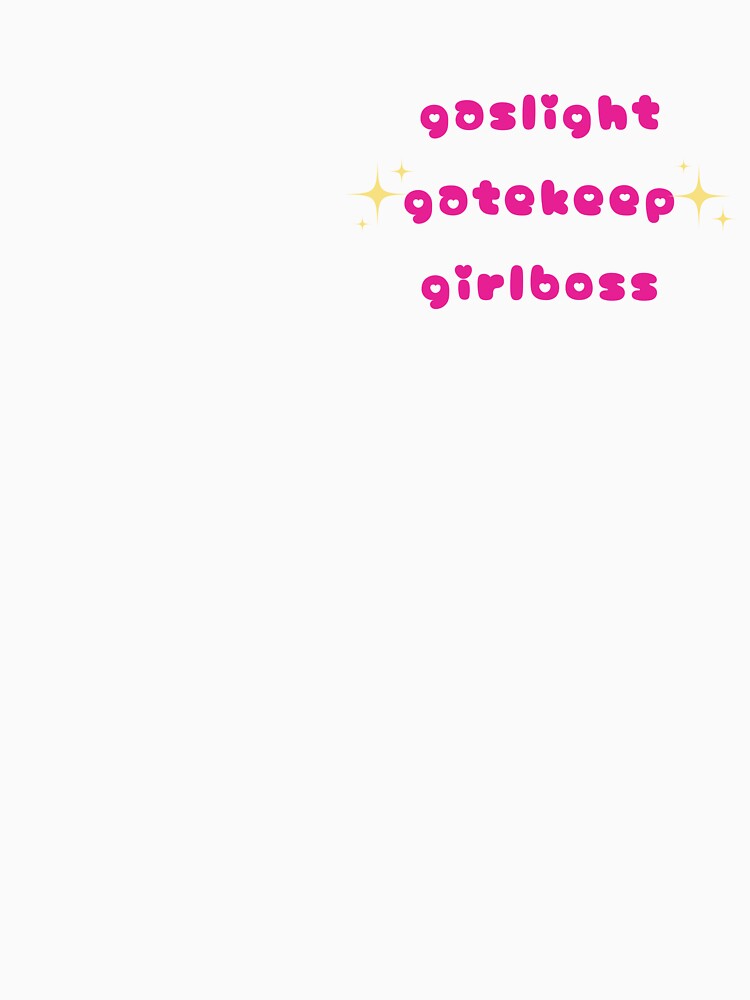 gaslight gatekeep girlboss by hannahronana