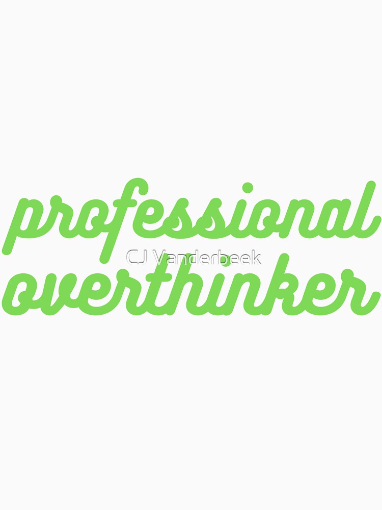 Professional Overthinker Green by CJ Vanderbeek