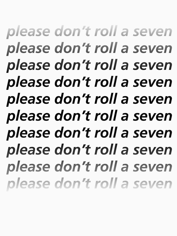 Please Don_t Roll a Seven (Black Text) by SarahBurnss