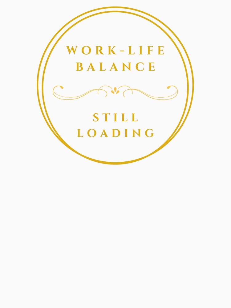 Work-Life Balance, Still Loading by JokeAndStyle