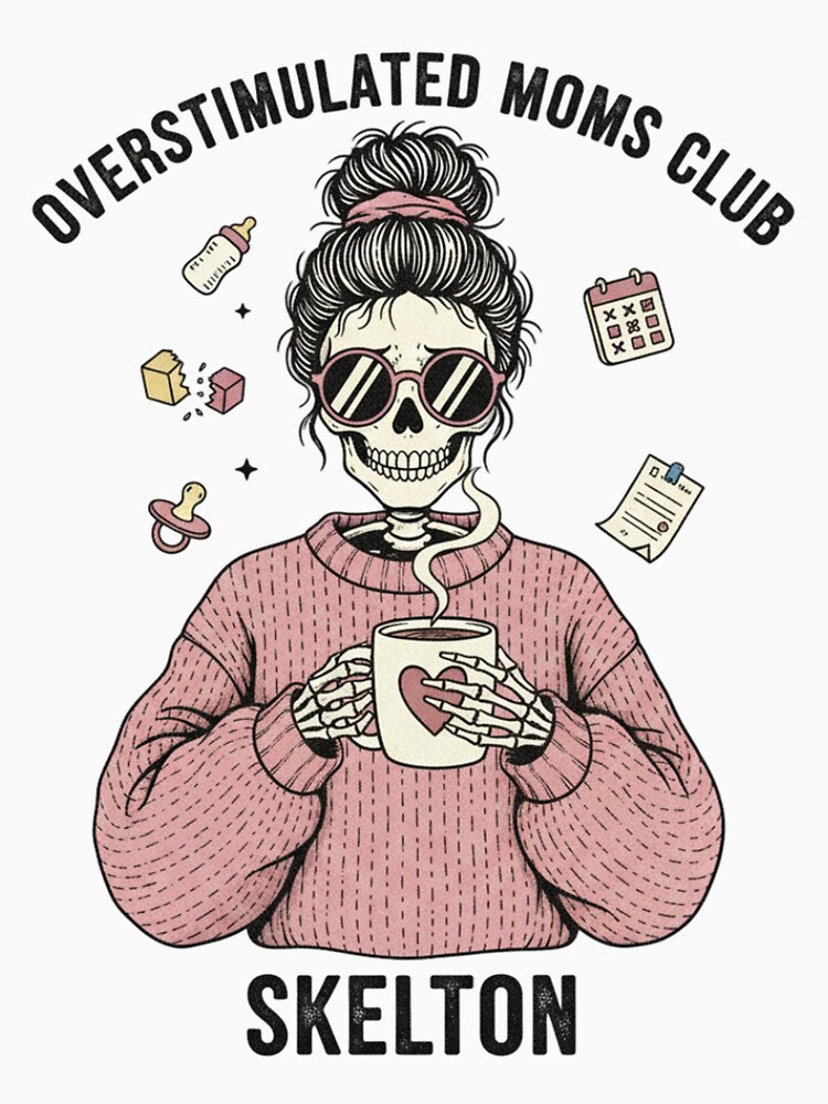 Copy of Overstimulated Moms Club Skeleton - The Ultimate Mom Life Vibe by MinimalMyth