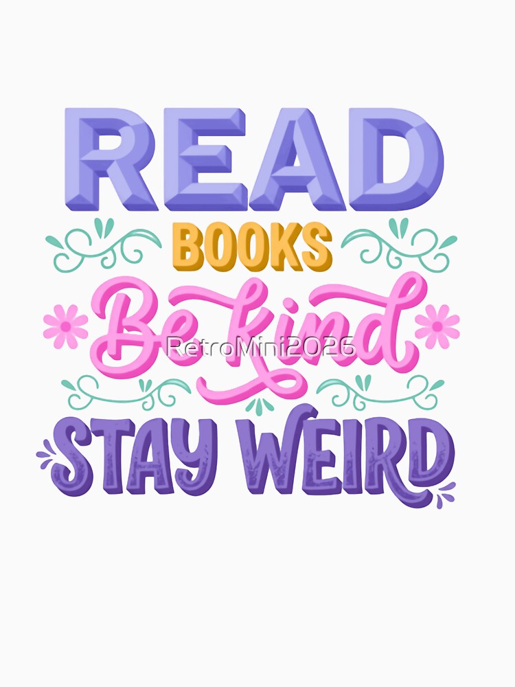 Read Books Be Kind Stay Weird Book Lover Reader Kindness Unique Individuality Quote by RetroMini2026