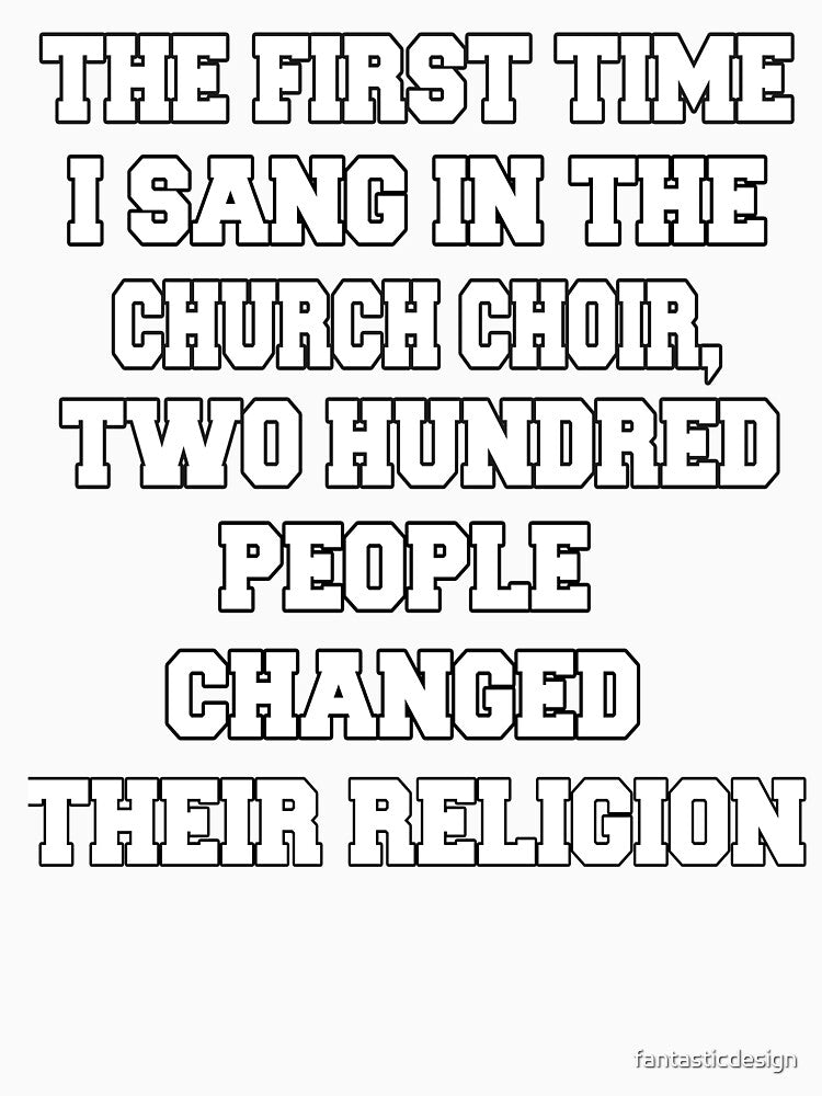 Funny Sarcastic Humor The First Time I Sang In The Church Choir by fantasticdesign