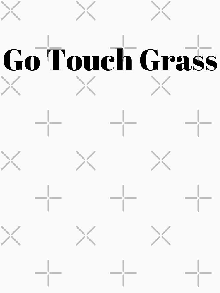 Go Touch Grass (Black Text) by SolGalaxyDesign