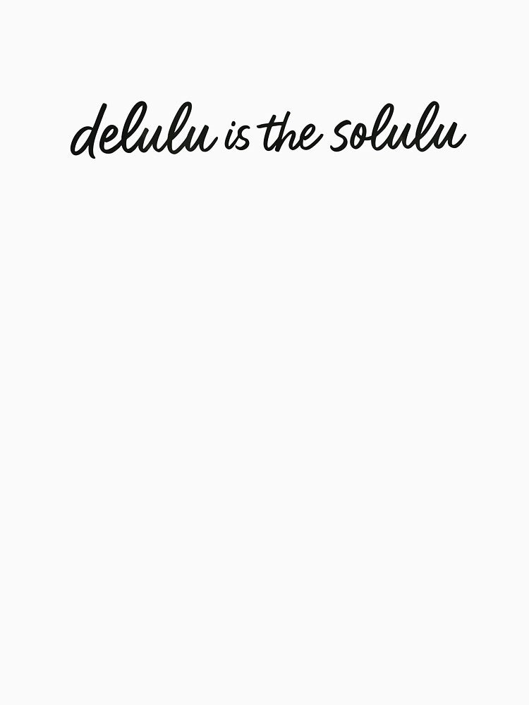 Delulu is the Solulu by BarelyDesigned