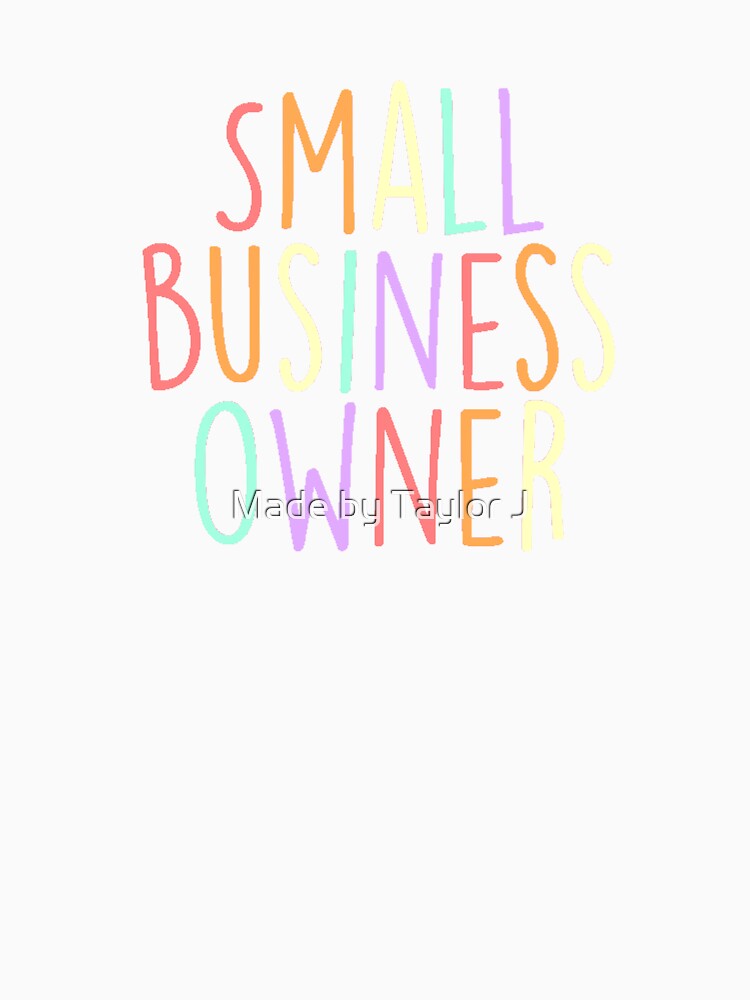 Small Business Owner by Made by Taylor J