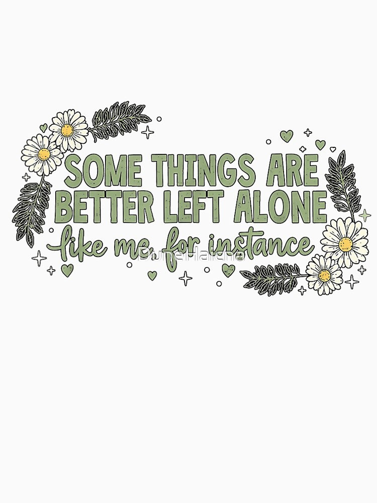 Some Things Are Better Left Alone Like Me for Instance by DuneHaicna