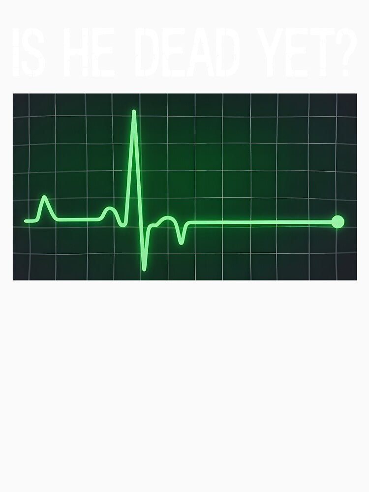 is He Dead Yet? Funny Saying Dark Humor by KarimSoCute