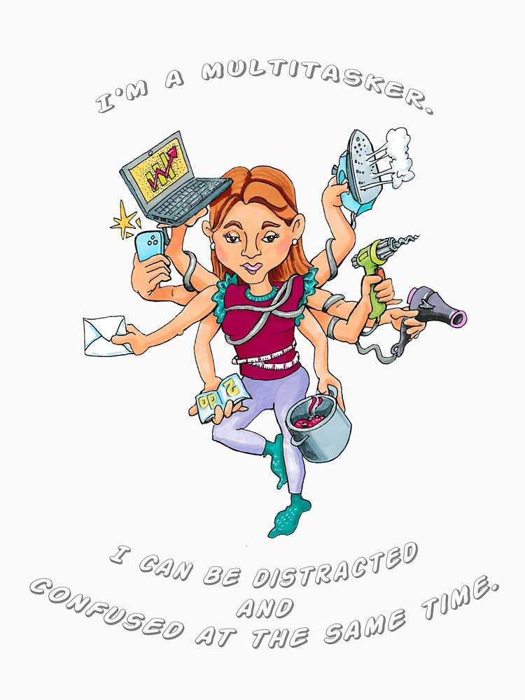 I'm a multitasker. I can be distracted and confused at the same time. by Collection de trésors