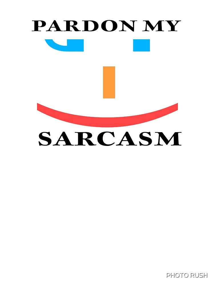 PARDON MY SARCASM by PHOTO RUSH