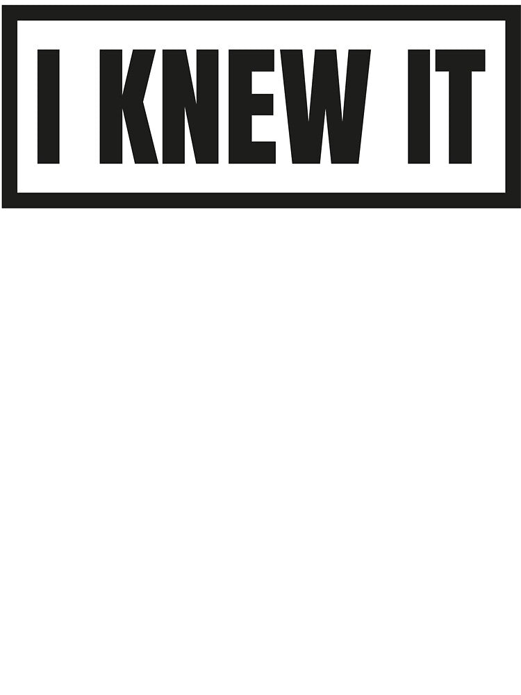 I Knew It - Bold Sarcastic Framed Quote by Vision Crafted