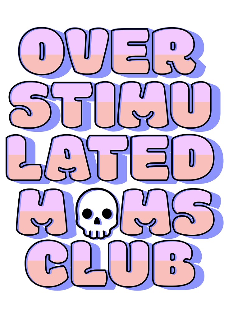 Overstimulated Mom's Club by DMarie0727
