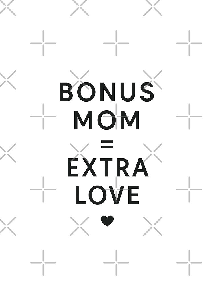 Bonus Mom = Extra Love by stylishdzign