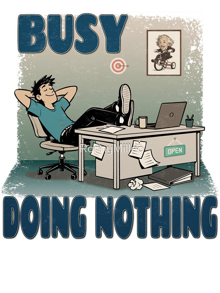 Busy Doing Nothing – Funny Procrastination & Work Humor by RonnyMilleo