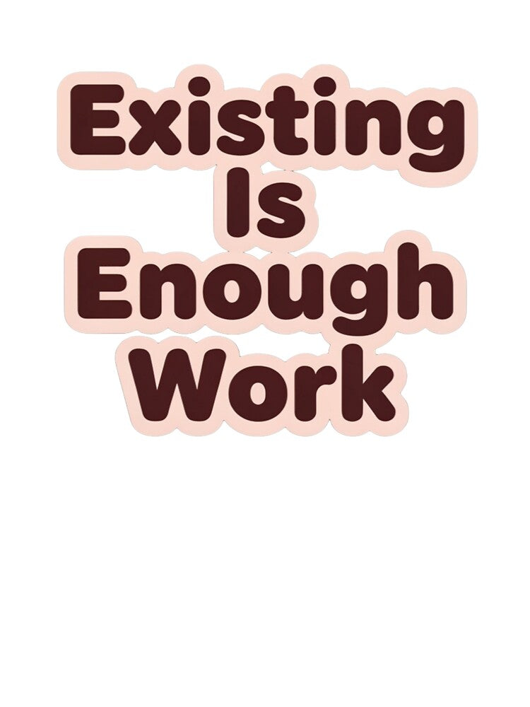 Existing is enough work by Benevoleantrr