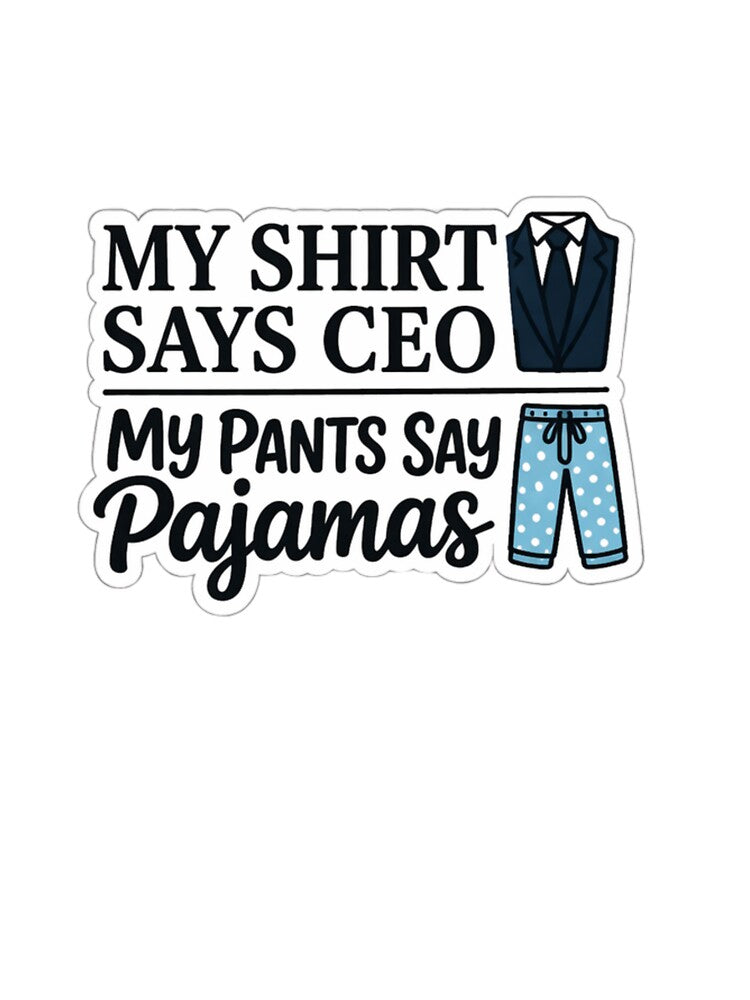My Shirt Says CEO My Pants Say Pajamas Funny Work From Home Remote Job Design by ZYNORAworld