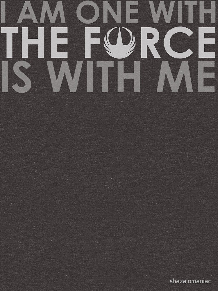 I AM ONE WITH *THE FORCE* IS WITH ME by shazalomaniac