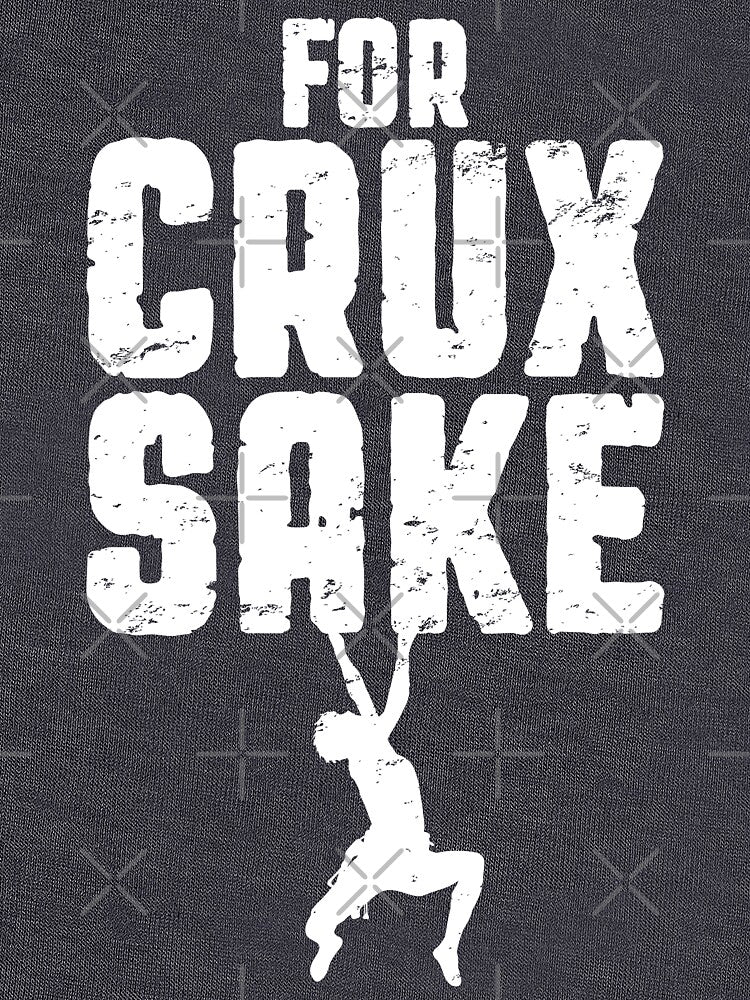 For Crux Sake Rock Climbing Bouldering Funny Climber Boy by GrandeDuc