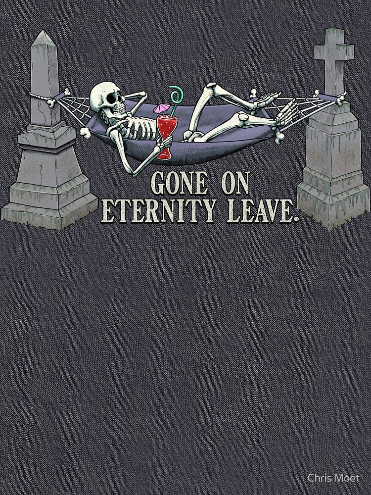 Gone on eternity leave. by Chris Moet