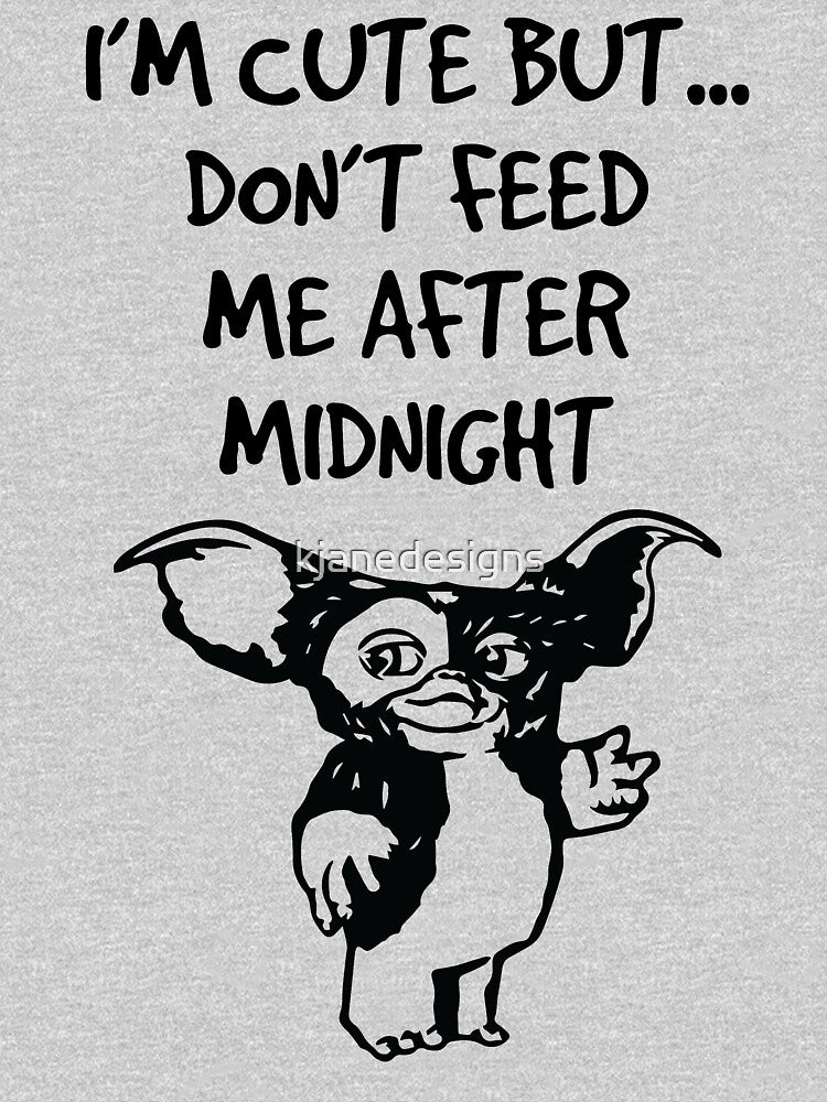 I'm Cute But Don't Feed Me After Midnight by kjanedesigns