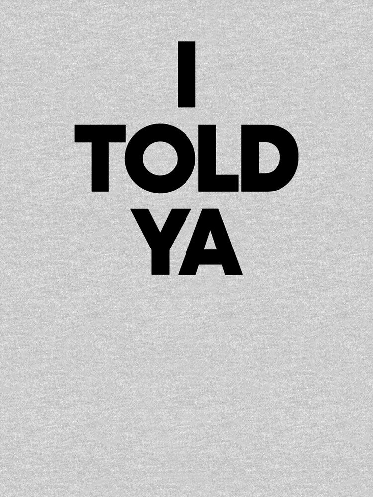 Challengers I Told Ya T-Shirt by FlorenceIp
