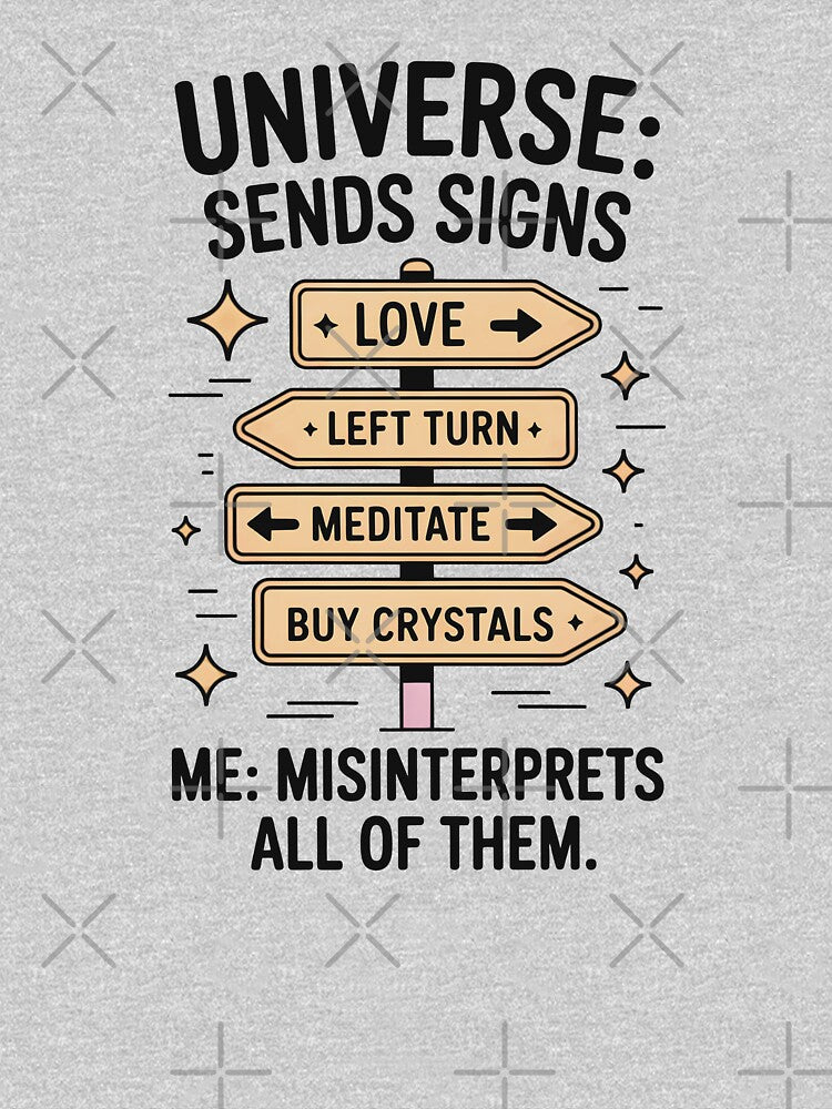 Universe: Sends Signs. Me: Misinterprets Them by CrypticHMystic