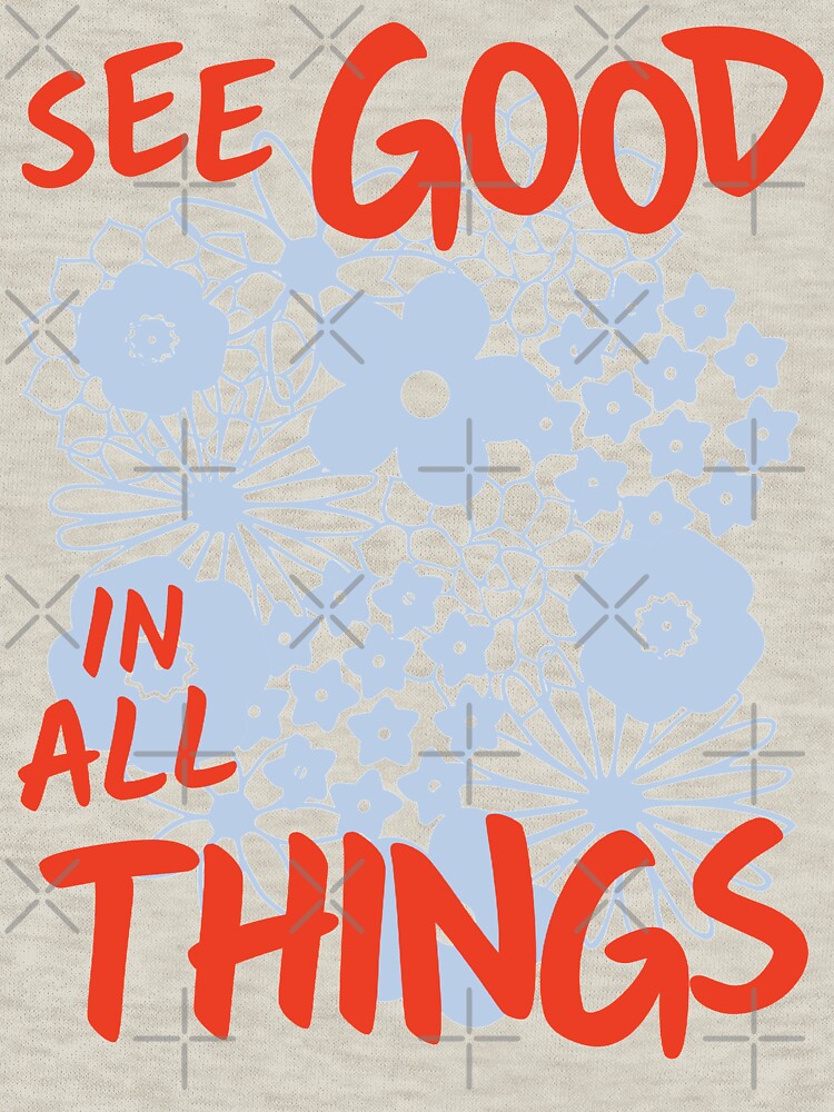 SEE GOOD IN ALL THINGS by Julia Santos