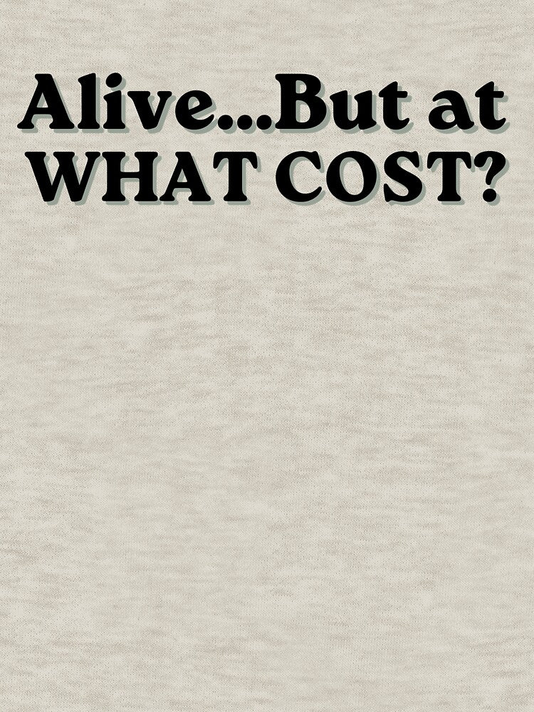 Alive But At What Cost Funny Quote by MessyButQualified