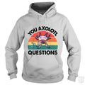 You Axolotl Question Hoodie