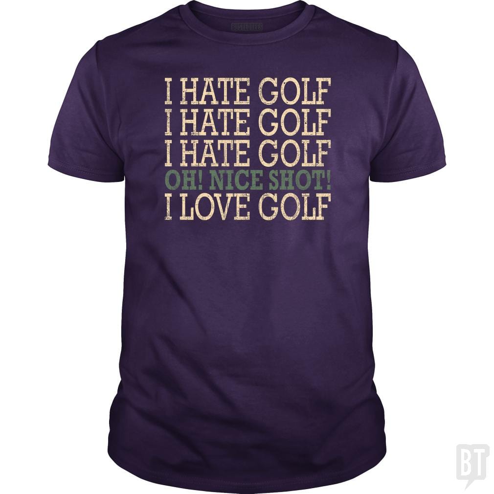 I Hate Golf-Oh Nice Shot-I Love Golf
