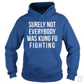Surely Not Everybody Was Kung Fu Fighting Hoodie