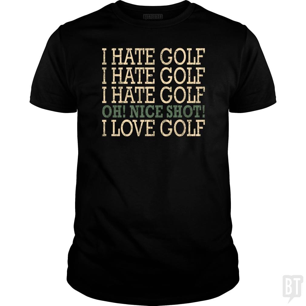I Hate Golf-Oh Nice Shot-I Love Golf