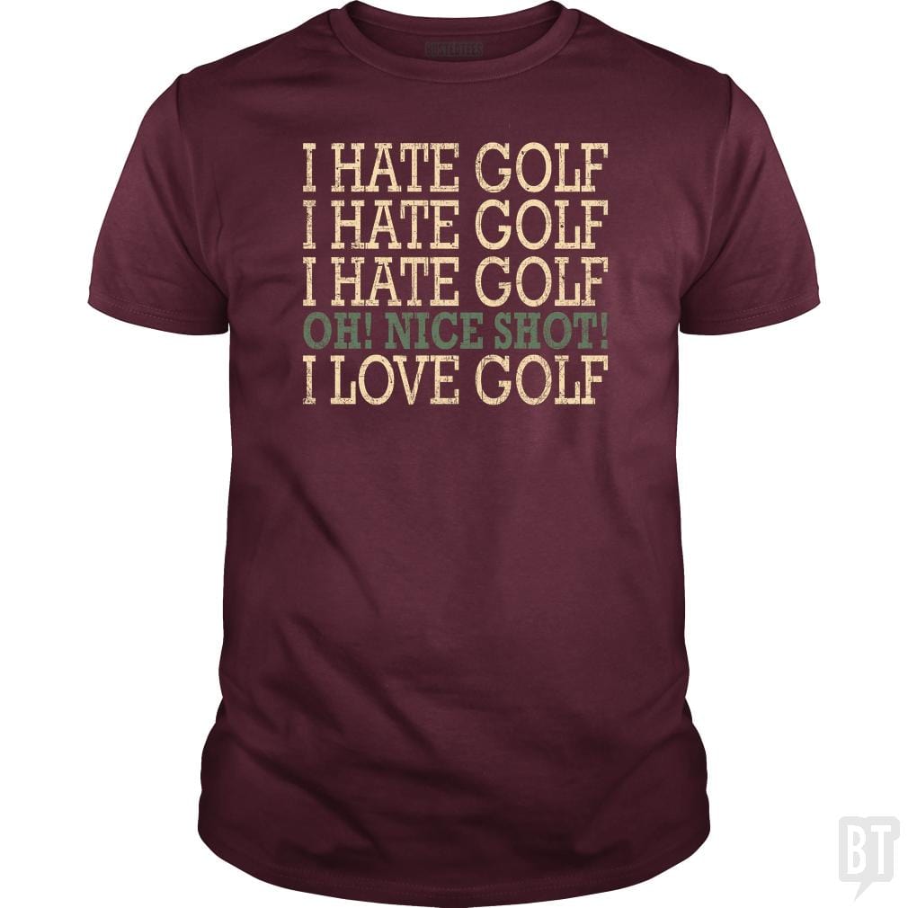 I Hate Golf-Oh Nice Shot-I Love Golf