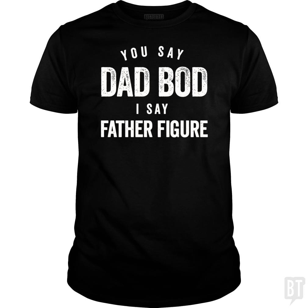 You Say Dad Bod I Say Father Figure