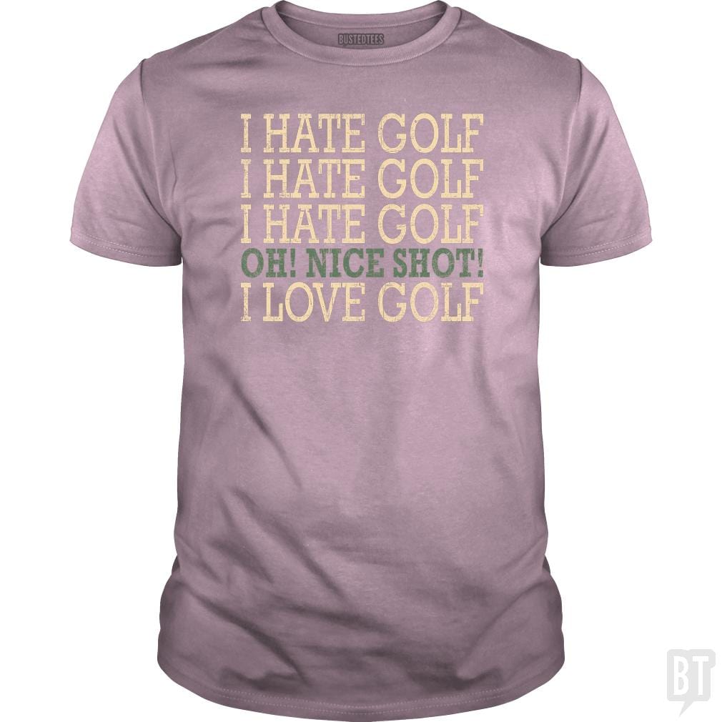 I Hate Golf-Oh Nice Shot-I Love Golf