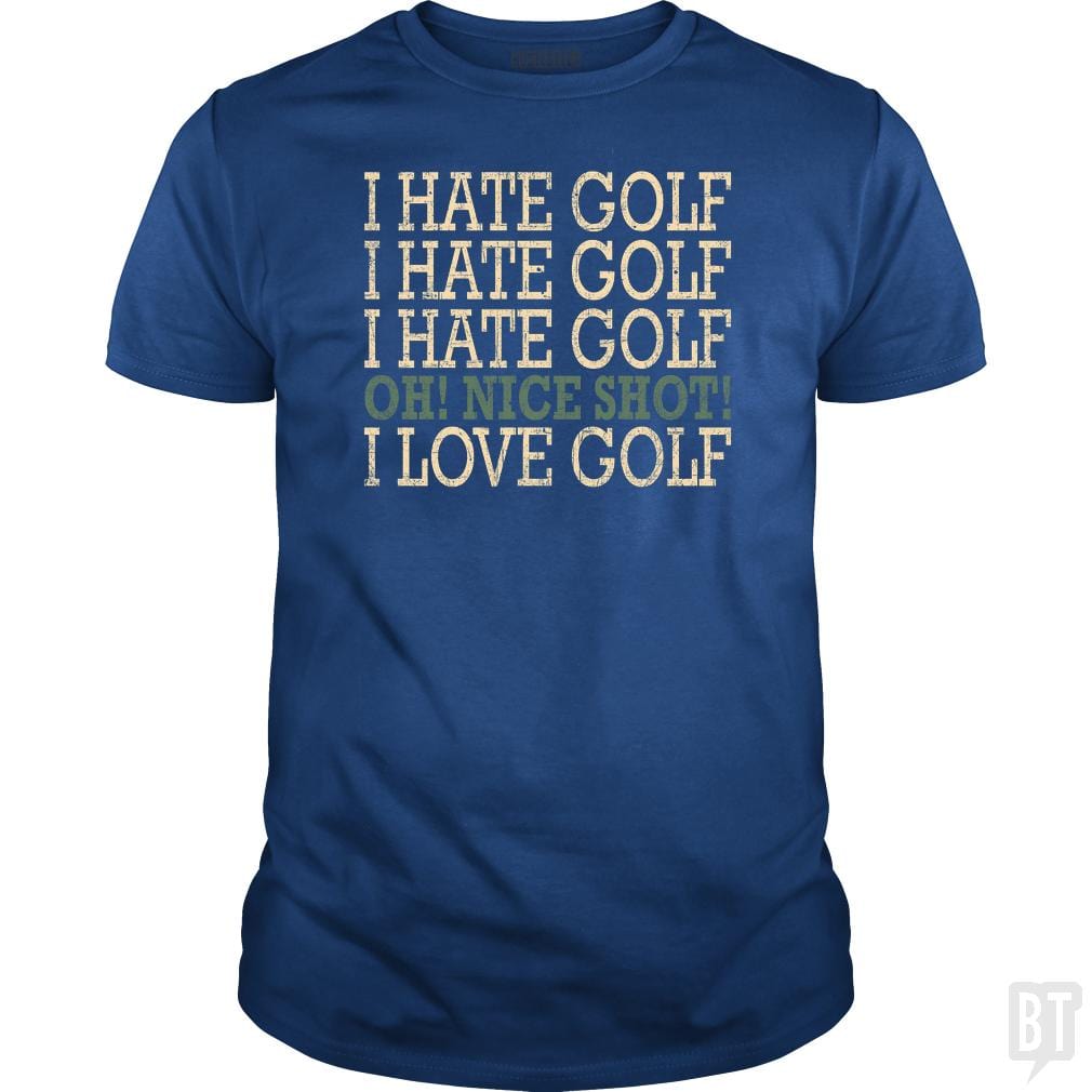 I Hate Golf-Oh Nice Shot-I Love Golf