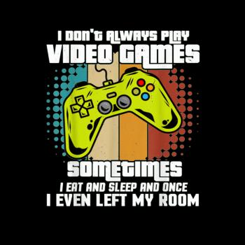 I Dont Always Play Video Games Hoodie