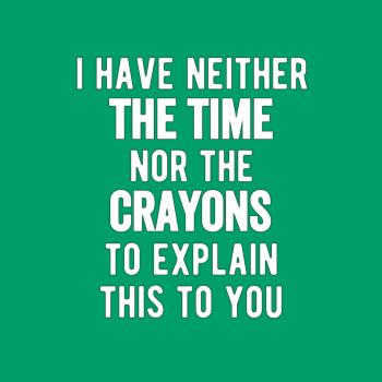 I Have Neither The Time Nor The Crayons To Explain Hoodie