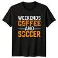 Weekends Coffee And Soccer T-Shirt Soccer Sports Birthday Gift For Him And Her