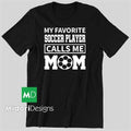 My Favorite Soccer Player Calls Me Mom T-shirt - Gildan Heavy Cotton - HTV -