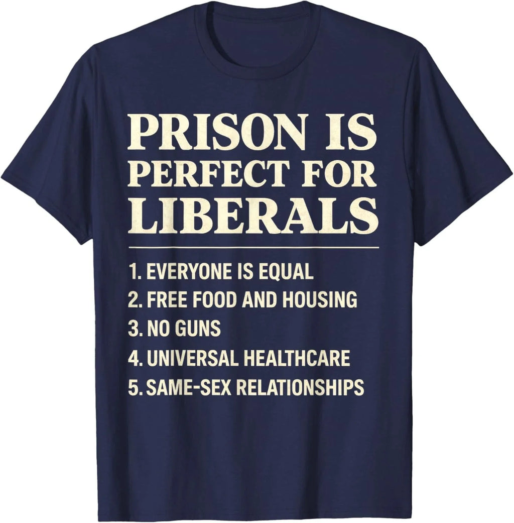 Prison Liberals Anti Liberal Quote Tee Unisex T-shirt, Sweatshirt, Hoodie (1)