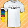 Yes But Can He Do It On A Wet Tuesday Night In Stoke T-Shirt | Funny Football