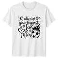 Ill Always Be Your Biggest Womens T-Shirt Soccer Mom Mothers Day Gift For Her
